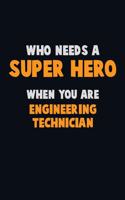 Who Need A SUPER HERO, When You Are Engineering technician