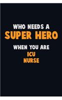 Who Need A SUPER HERO, When You Are ICU nurse