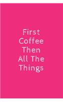 First Coffee Then All the Things