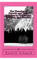 The Theories of Darwin and Their Relation to Philosophy, Religion, and Morality