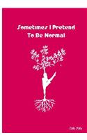 Sometimes I Pretend To Be Normal: Collectible Notebook (Pink)