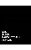 Eat Sleep Racquetball Repeat