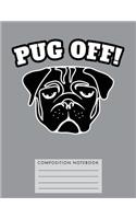 Pug Off Composition Notebook