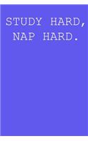 Study hard, nap hard.