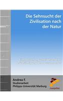 Die Sehnsucht Der Zivilisation Nach Der Natur: Eine Darstellung Unter Besonderer BerÃ¼cksichtigung Des Locus Amoenus