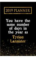 2019 Planner: You Have the Same Number of Days in the Year as Tyrion Lannister: Tyrion Lannister 2019 Planner