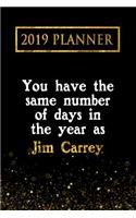 2019 Planner: You Have the Same Number of Days in the Year as Jim Carrey: Jim Carrey 2019 Planner