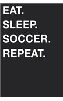 Eat Sleep Soccer Repeat