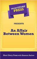 Short Story Press Presents an Affair Between Women