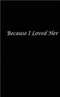 Because I Loved Her