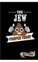 This Jew Pooped Today: Sketchbook, Funny Sarcastic Birthday Notebook Journal for Judaism Faith Jews to Write on