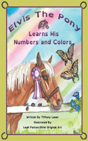 Elvis the Pony Learns His Numbers and Colors: (Elvis the Pony)