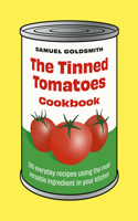 The Tinned Tomatoes Cookbook: 100 everyday recipes using the most versatile ingredient in your kitchen