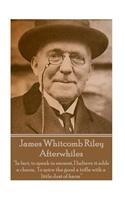 James Whitcomb Riley - Afterwhiles: "In fact, to speak in earnest, I believe it adds a charm, To spice the good a trifle with a little dust of harm"