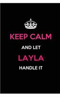 Keep Calm and Let Layla Handle It: Blank Lined 6x9 Name Journal/Notebooks as Birthday, Anniversary, Christmas, Thanksgiving or Any Occasion Gifts for Girls and Women