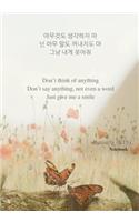 Butterfly (Bts) Notebook: Don't Think of Anything. Don't Say Anything, Not Even a Word. Just Give Me a Smile.