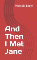 And Then I Met Jane: Meet NIkki a beautiful competent business woman, left betrayed by a husband she adhored. Follow her journey of self discovery and confusion about he