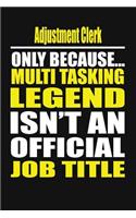Adjustment Clerk Only Because Multi Tasking Legend Isn't an Official Job Title