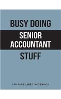 Busy Doing Senior Accountant Stuff: 150 Page Lined Notebook