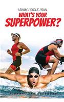 I Swim. I Cycle. I Run. What's Your Superpower?
