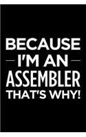 Because I'm an Assembler That's Why: Blank Lined Novelty Office Humor Themed Notebook to Write In: With a Practical and Versatile Wide Rule Interior