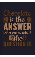 Chocolate Is the Answer Who Cares What the Question Is: College Ruled Line Paper Blank Journal to Write in - Lined Writing Notebook for Middle School and College Students