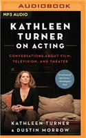 Kathleen Turner on Acting