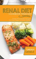 Renal Diet Cookbook Made Easy: Simple And Flavorful Recipes For Every Stage Of Kidney Disease