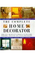The Complete Home Decorator: 200 Practical Projects to Transform Your Home, with Over 800 Colour Photographs