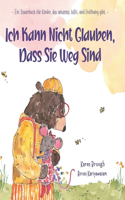 Ich Kann Nicht Glauben, Dass Sie Weg Sind