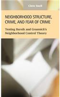 Neighborhood Structure, Crime, and Fear of Crime