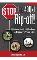 Stop the 401(k) Rip-off!: Eliminate Costly Hidden Fees to Improve Your Life