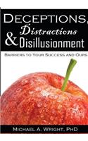 Deceptions, Distractions & Disillusionment: Barriers to Your Success and Ours
