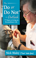 The Do or Do not Outlook: 77 Steps to Living an Extraordinary Life