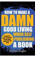 How to Make a Damn Good Living When Self Publishing a Book
