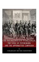 The Last Gasp of Robert E. Lee's Army of Northern Virginia: The Siege of Petersburg and the Appomattox Campaign