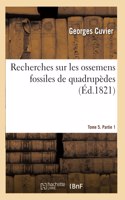 Recherches Sur Les Ossemens Fossiles de Quadrupèdes. Tome 5. Partie 1
