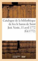 Catalogue de la bibliothèque de feu le baron de Saint Just. Vente, 11 avril 1772