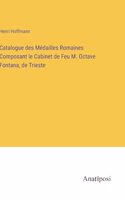 Catalogue des Médailles Romaines Composant le Cabinet de Feu M. Octave Fontana, de Trieste