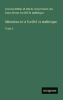 Mémoires de la Société de statistique: Tome 3