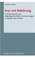 Eros Und Bekehrung: Anthropologische Und Religionsgeschichtliche Untersuchungen Zu Joseph Und Aseneth: Anthropologische Und Religionsgeschichtliche Untersuchungen Zu Joseph Und Aseneth