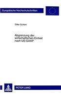 Abgrenzung Der Wirtschaftlichen Einheit Nach Us-GAAP: Neuere Entwicklungen Und Vergleich Mit Den Deutschen Vorschriften