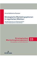 Strategische Marketingoptionen in regulierten Maerkten: Das Management von Patentauslaeufen in pharmazeutischen Unternehmen