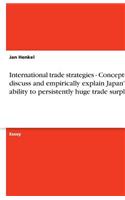 International trade strategies - Conceptually discuss and empirically explain Japan's ability to persistently huge trade surpluses