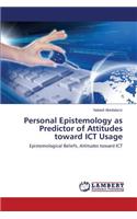 Personal Epistemology as Predictor of Attitudes toward ICT Usage
