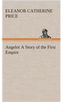 Angelot A Story of the First Empire