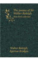 The Poems of Sir Walter Raleigh Now First Collected