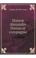 Maison Alexandre Dumas et compagnie: (French)