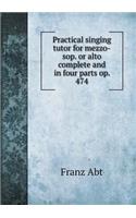 Practical Singing Tutor for Mezzo-Sop. or Alto Complete and in Four Parts Op. 474
