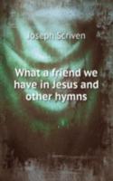 What a friend we have in Jesus and other hymns